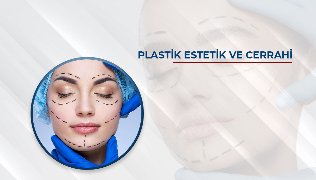 PLASTİK ESTETİK VE CERRAHİ